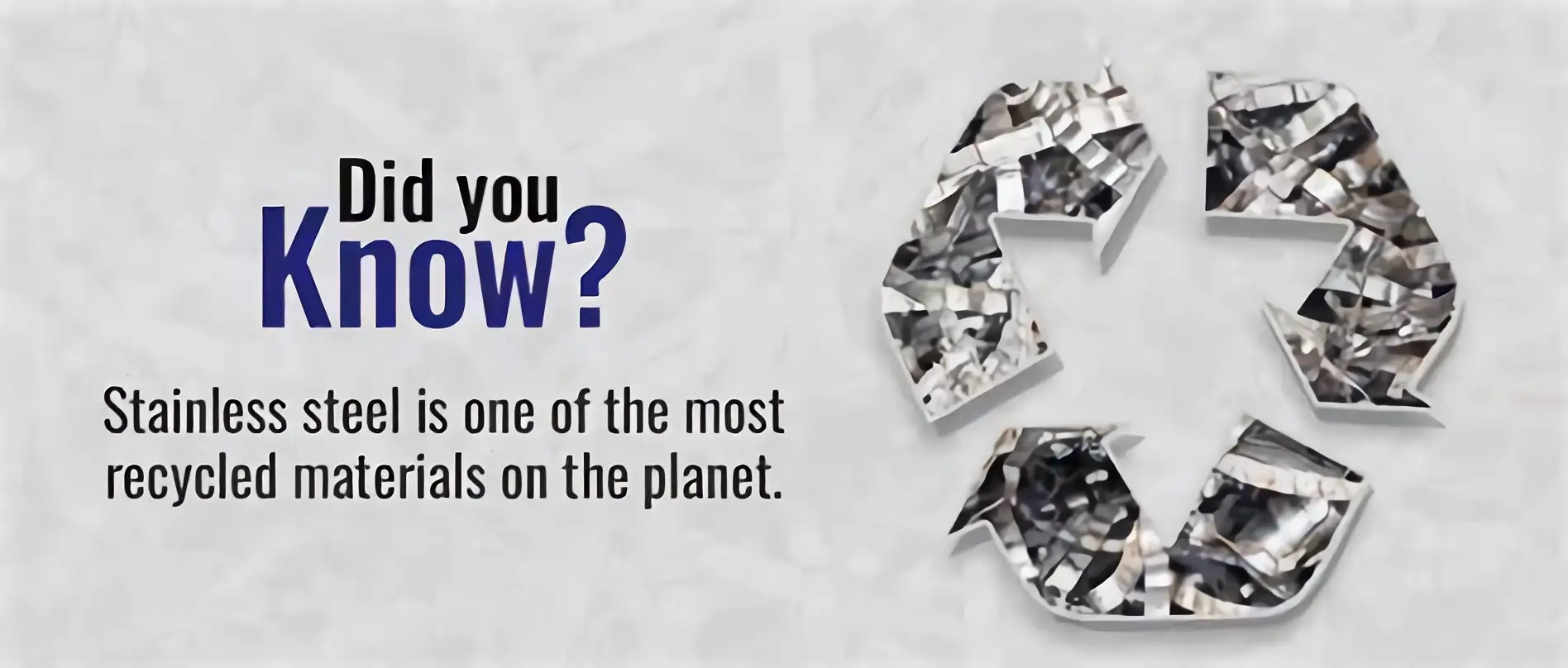 Stainless steel is one of the most recycled materials on the planet